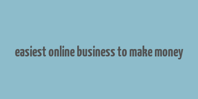 easiest online business to make money