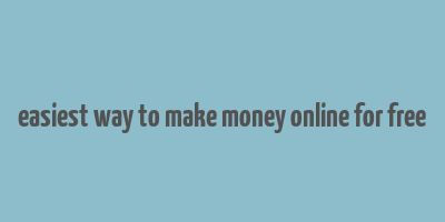 easiest way to make money online for free