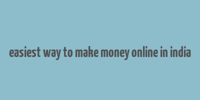 easiest way to make money online in india