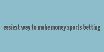 easiest way to make money sports betting