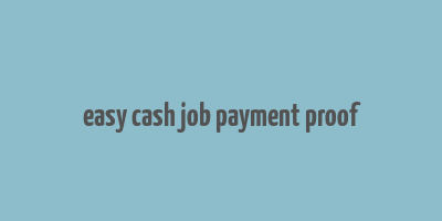 easy cash job payment proof