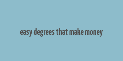 easy degrees that make money