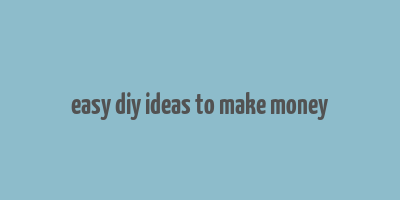 easy diy ideas to make money