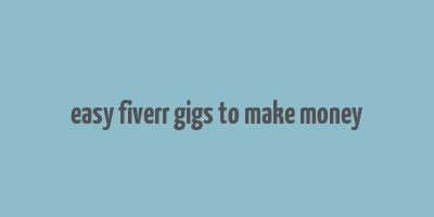 easy fiverr gigs to make money