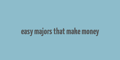 easy majors that make money