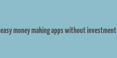 easy money making apps without investment