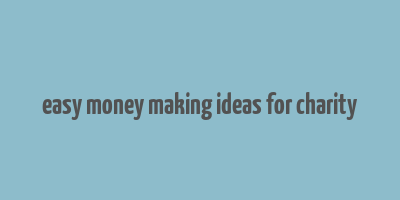 easy money making ideas for charity