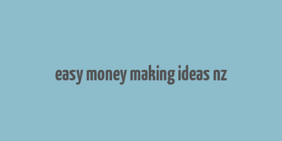 easy money making ideas nz