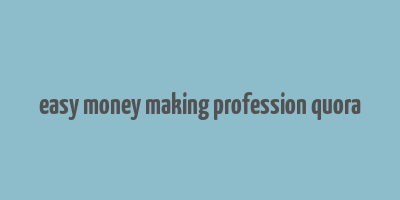 easy money making profession quora