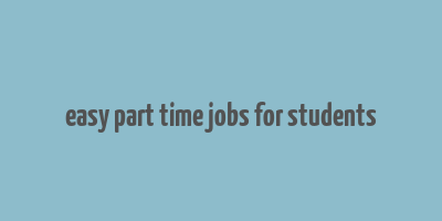 easy part time jobs for students