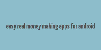 easy real money making apps for android