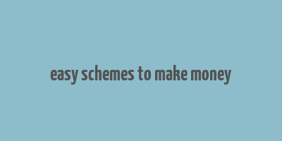 easy schemes to make money