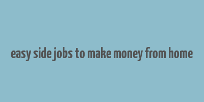 easy side jobs to make money from home