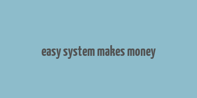 easy system makes money