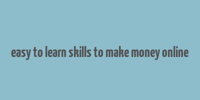 easy to learn skills to make money online