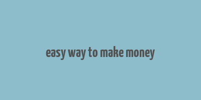 easy way to make money