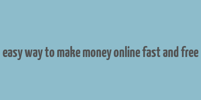 easy way to make money online fast and free