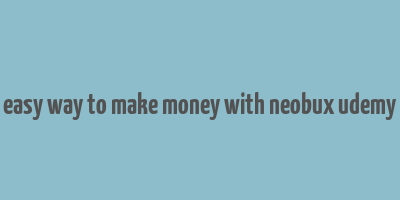 easy way to make money with neobux udemy