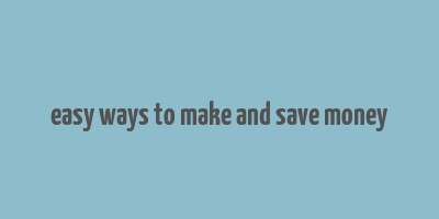 easy ways to make and save money