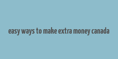 easy ways to make extra money canada