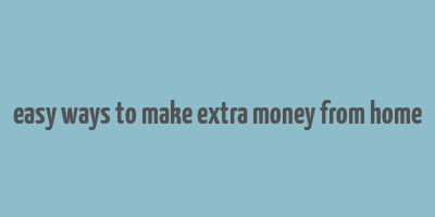 easy ways to make extra money from home