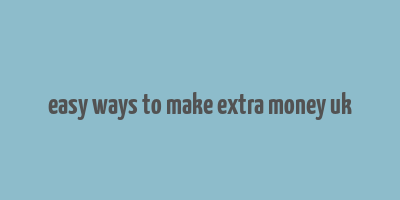 easy ways to make extra money uk