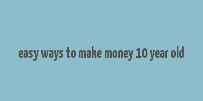 easy ways to make money 10 year old