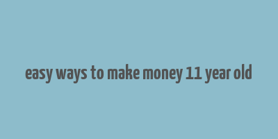 easy ways to make money 11 year old