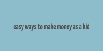 easy ways to make money as a kid