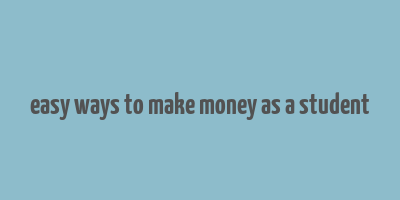 easy ways to make money as a student