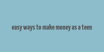 easy ways to make money as a teen