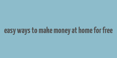 easy ways to make money at home for free