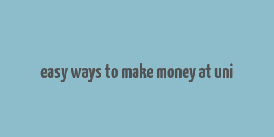 easy ways to make money at uni