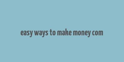 easy ways to make money com