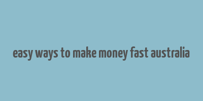 easy ways to make money fast australia