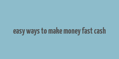 easy ways to make money fast cash