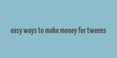 easy ways to make money for tweens