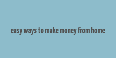 easy ways to make money from home