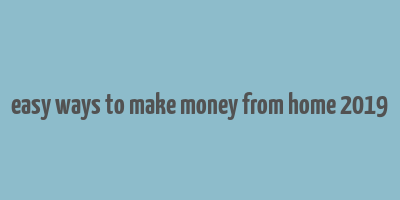 easy ways to make money from home 2019