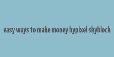 easy ways to make money hypixel skyblock