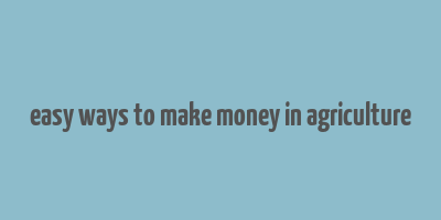 easy ways to make money in agriculture