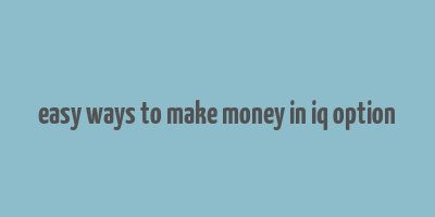 easy ways to make money in iq option