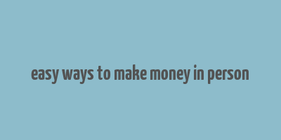 easy ways to make money in person