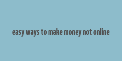 easy ways to make money not online