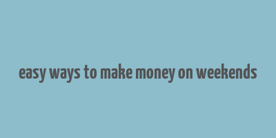 easy ways to make money on weekends