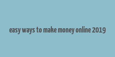 easy ways to make money online 2019