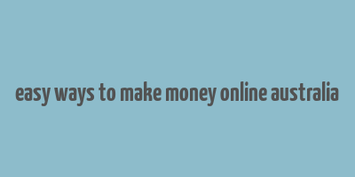 easy ways to make money online australia