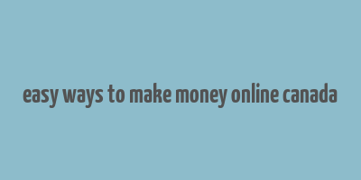 easy ways to make money online canada