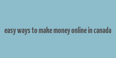 easy ways to make money online in canada