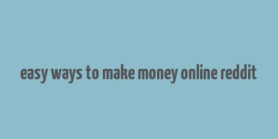 easy ways to make money online reddit